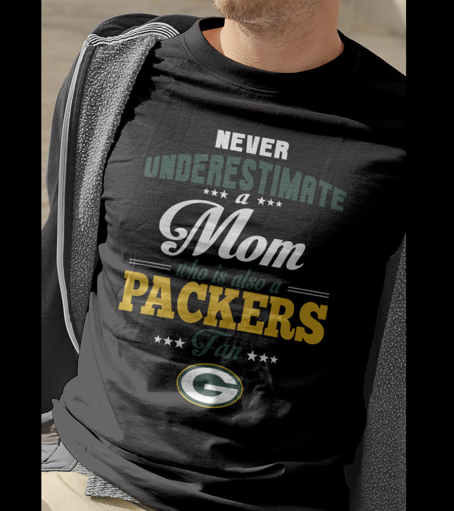 Never Underestimate A Mom Who Is Also A Green Bay Packers Fan T-Shirt