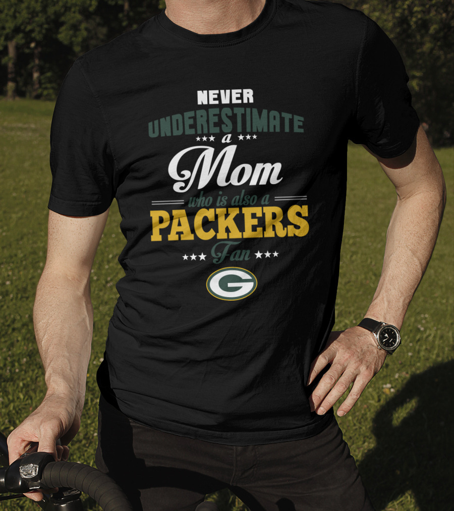 Never Underestimate A Mom Who Is Also A Green Bay Packers Fan T-Shirt