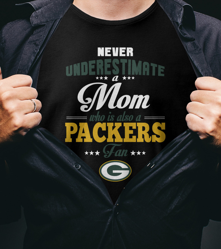 Never Underestimate A Mom Who Is Also A Green Bay Packers Fan T-Shirt