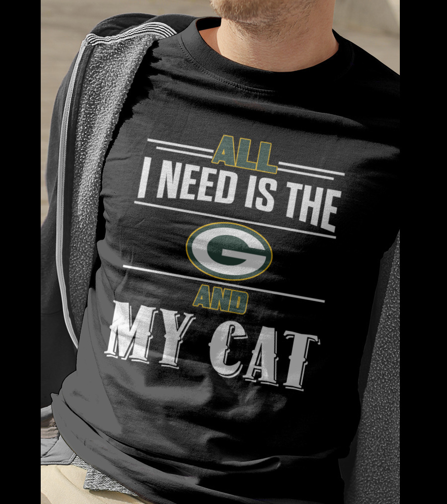 All I Need Is The Green Bay Packers And My Cat T-Shirt