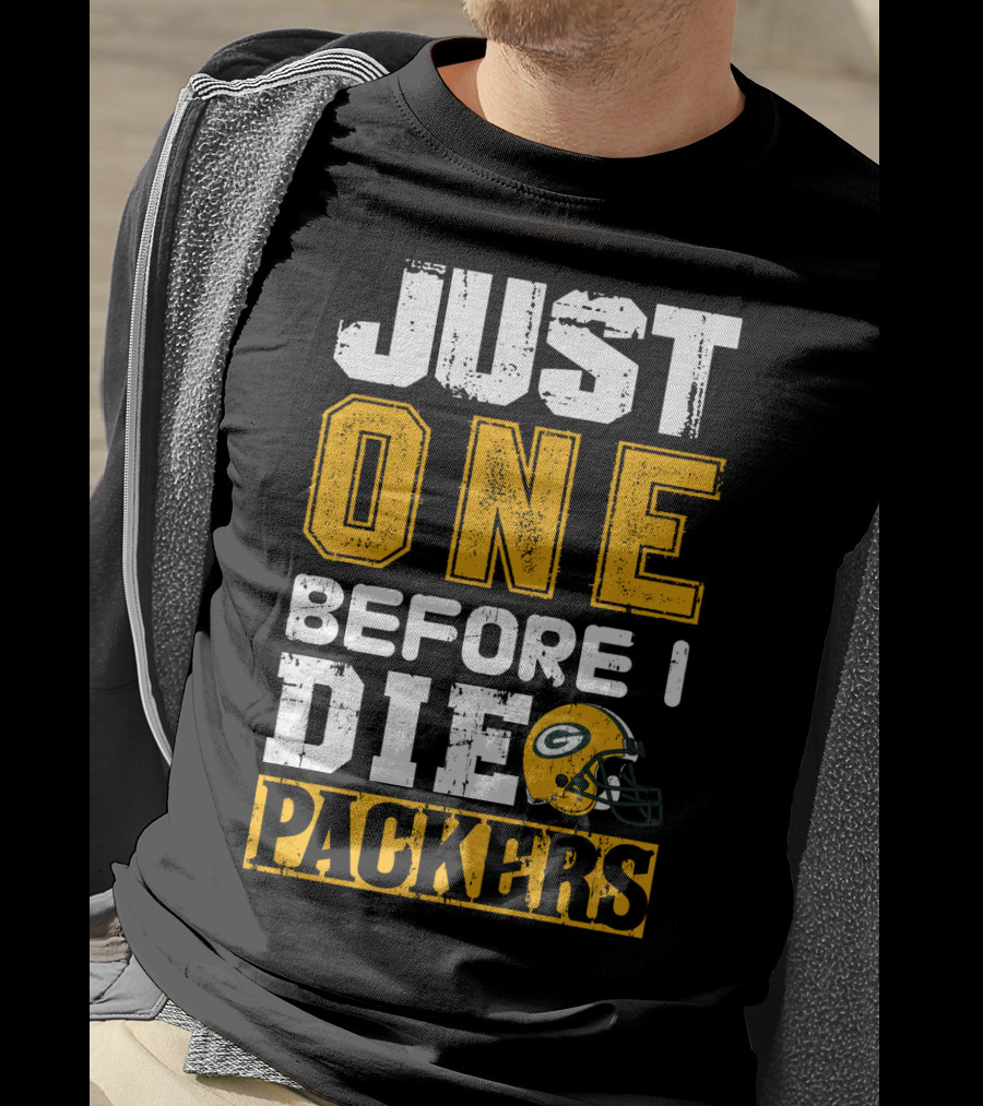 Just One Before I Die Packers T-Shirt