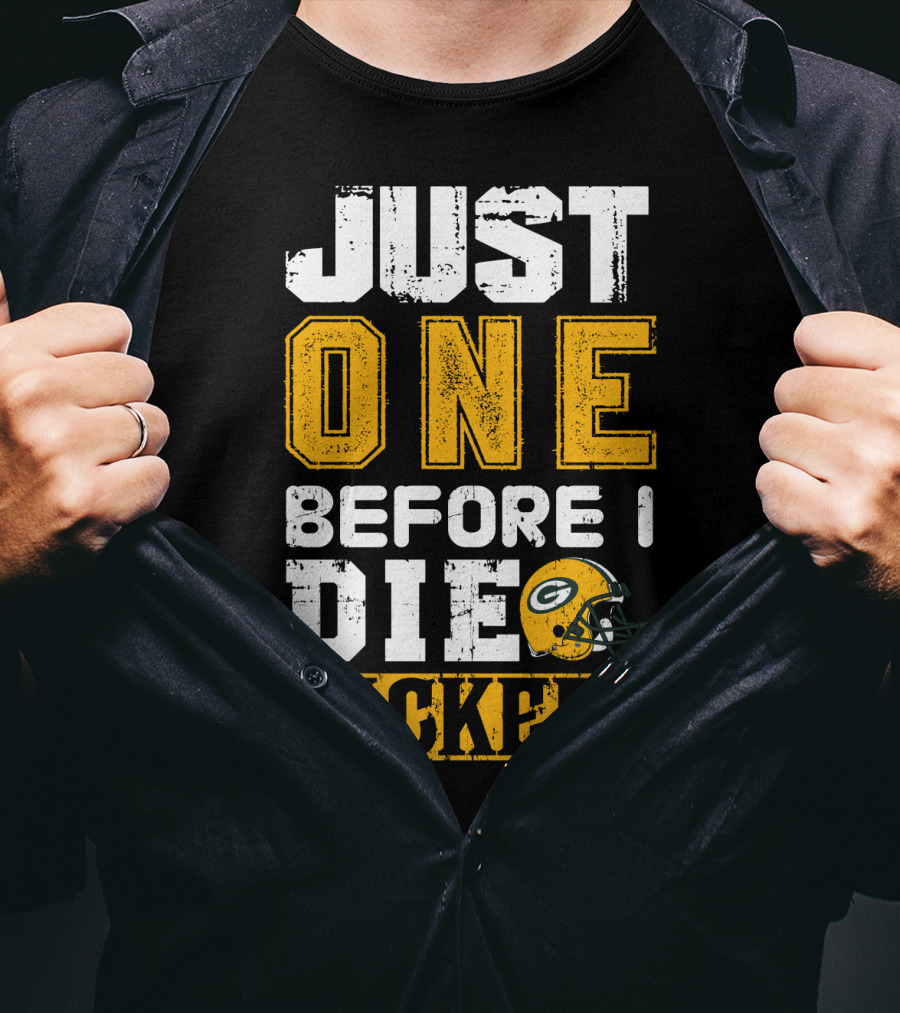 Just One Before I Die Packers T-Shirt