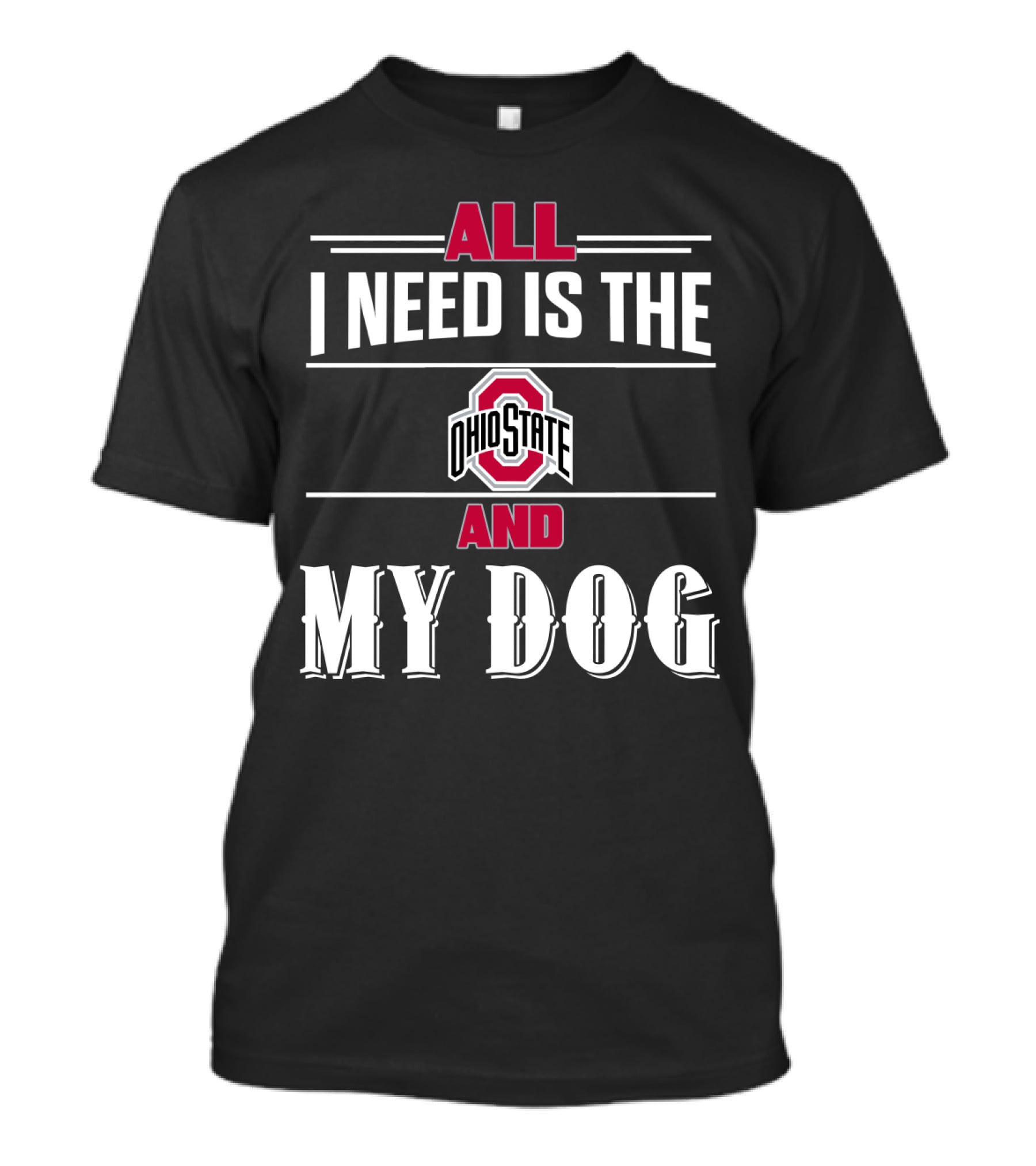 All I Need Is The Ohio State And My Dog T-Shirt