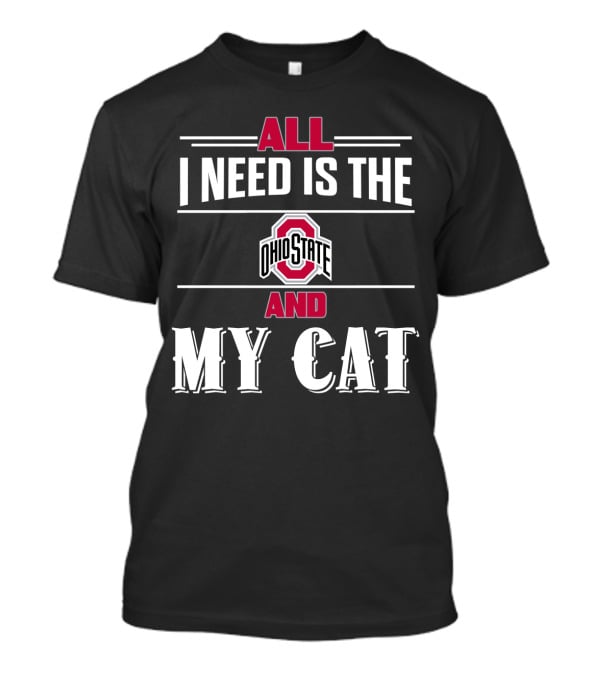 All I Need Is The Ohio State And My Cat T-Shirt