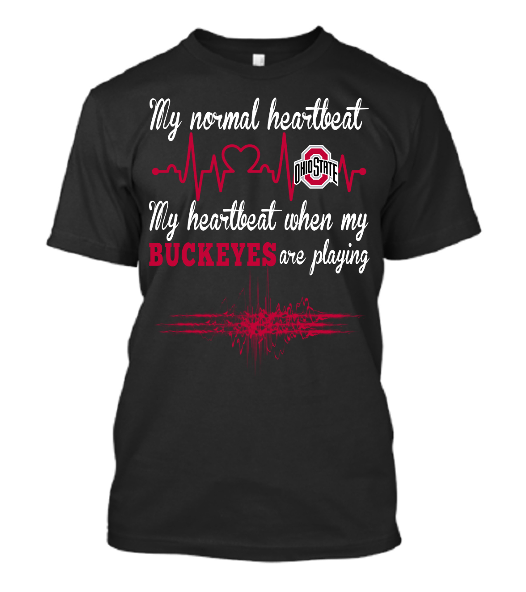 My Normal Heartbeat Ohio State My Heartbeat When My Buckeyes Are Playing T-Shirt
