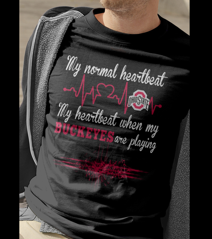 My Normal Heartbeat Ohio State My Heartbeat When My Buckeyes Are Playing T-Shirt