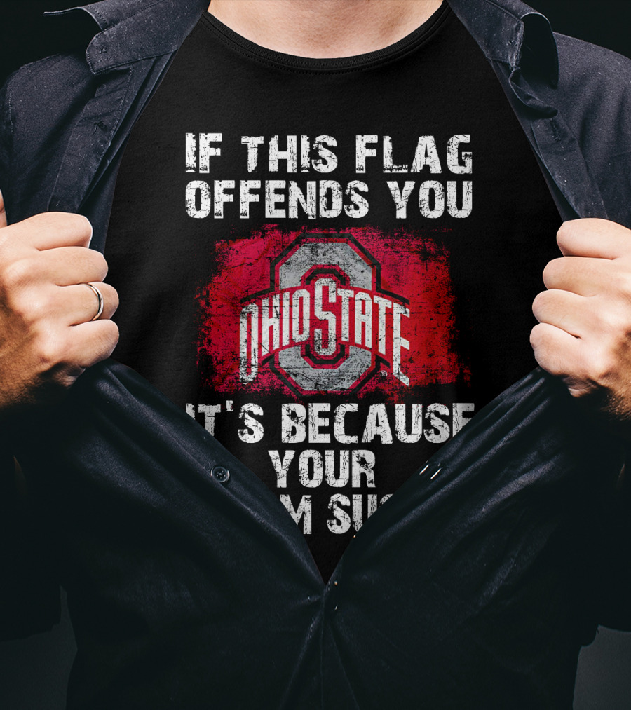 If This Flag Offends You It's Because Your Team Sucks Ohio State Buckeyes T-Shirt