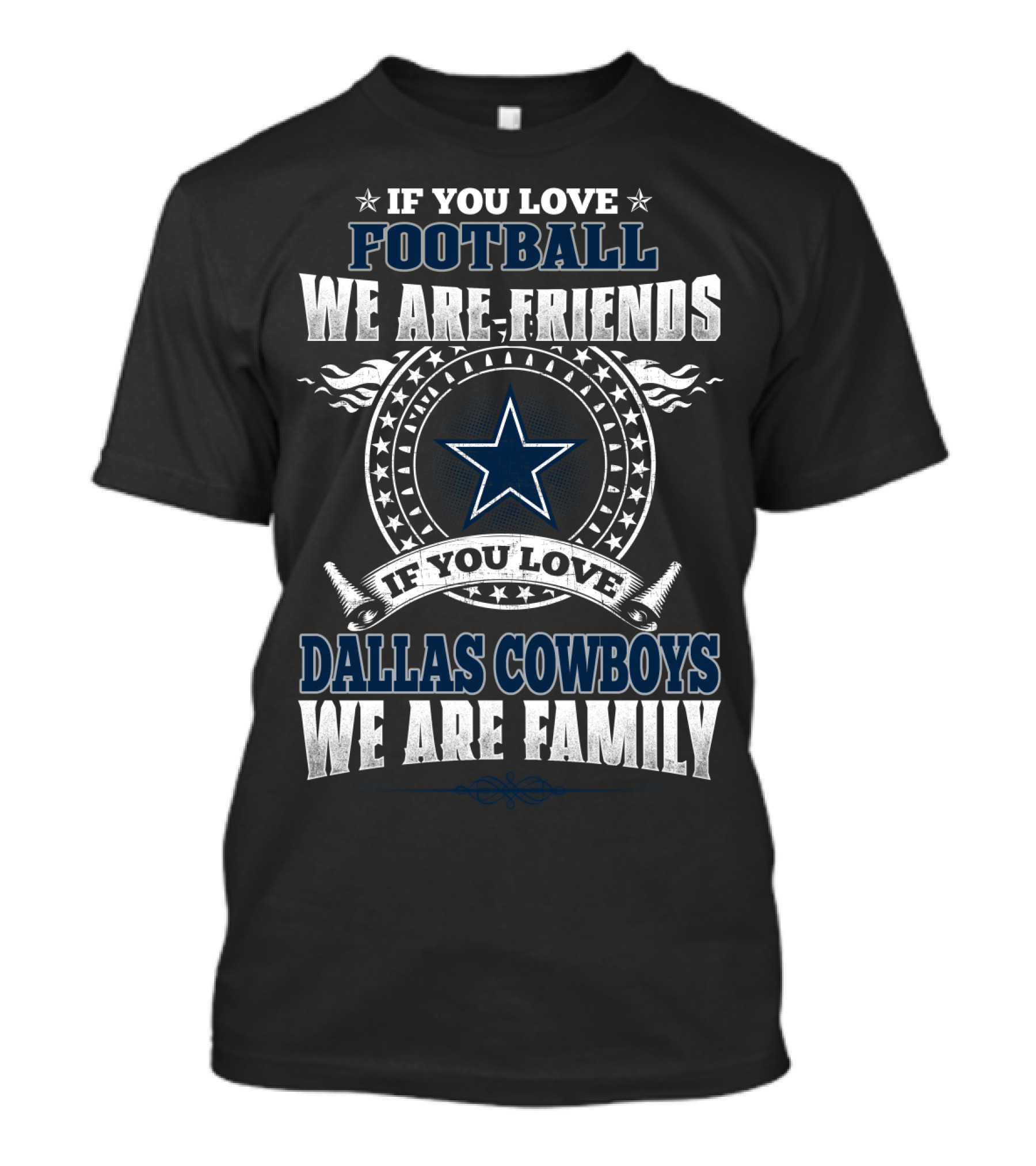 If You Love Football We Are Friends Dallas Cowboys We Are Family T-Shirt