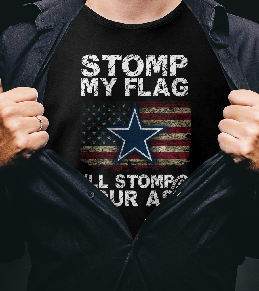 Stomp My Flag I'll Stomp Your Ass Dallas Cowboys Star Usa Flag T-Shirt
