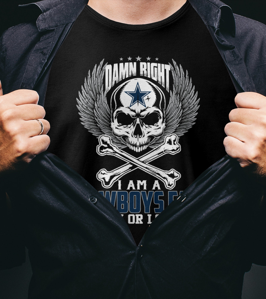 Damn Right I Am A Cowboys Fan Win Or Lose T-Shirt