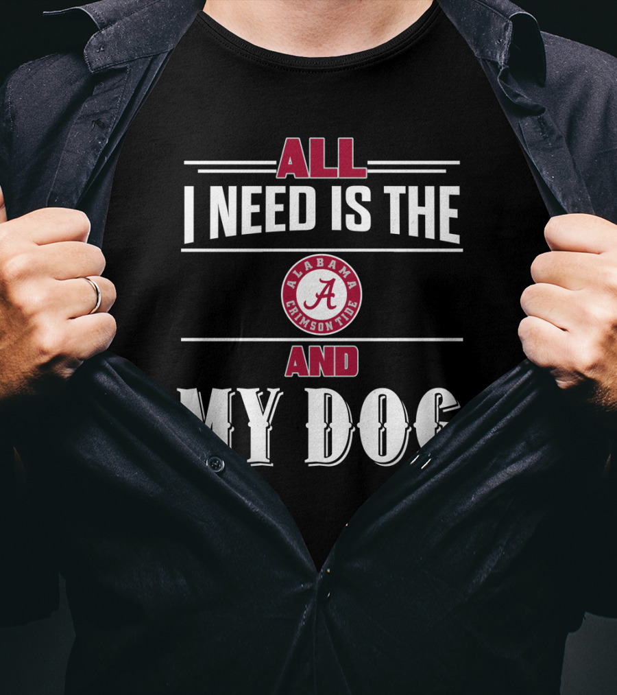 All I Need Is The Alabama Crimson Tide And My Dog T-Shirt