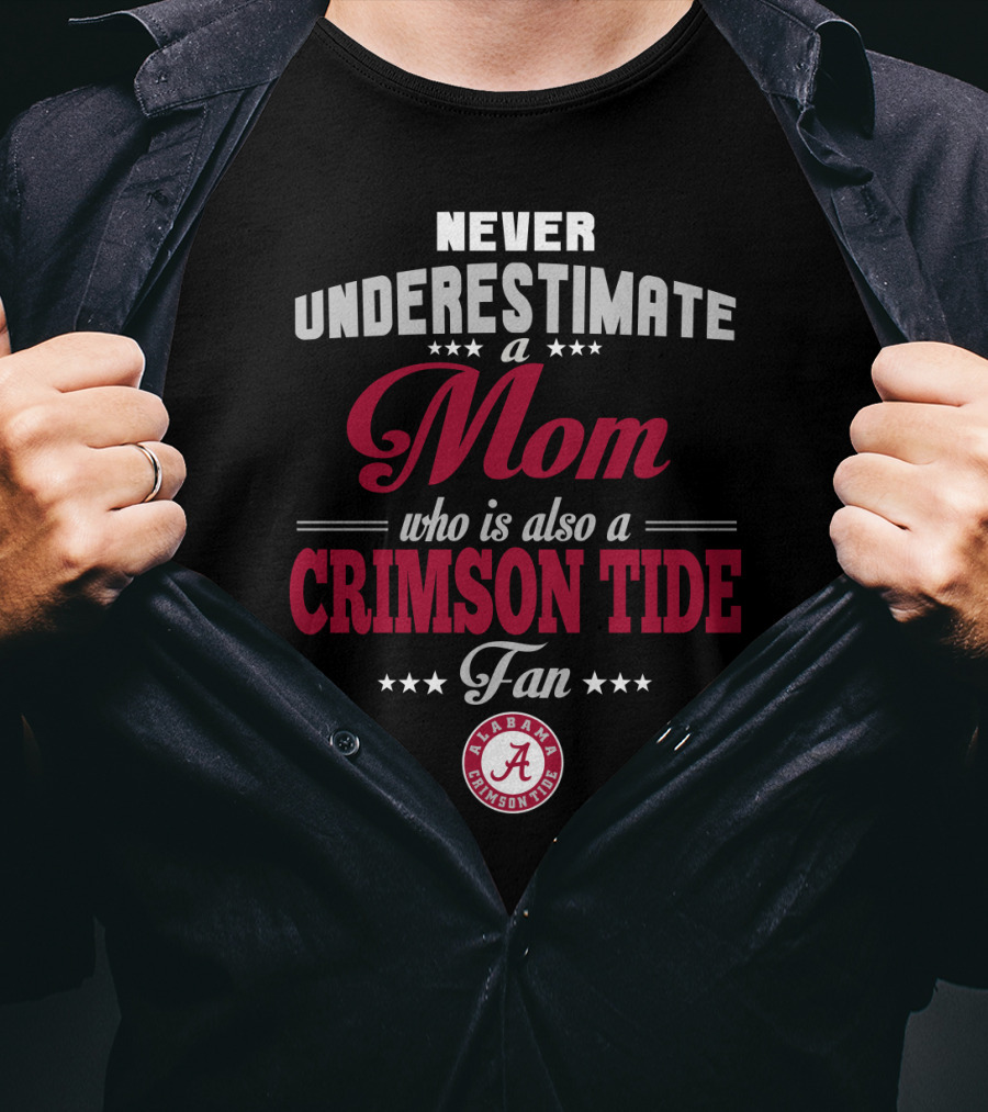 Never Underestimate A Mom Who Is Also A Crimson Tide Fan Alabama Crimson Tide T-Shirt