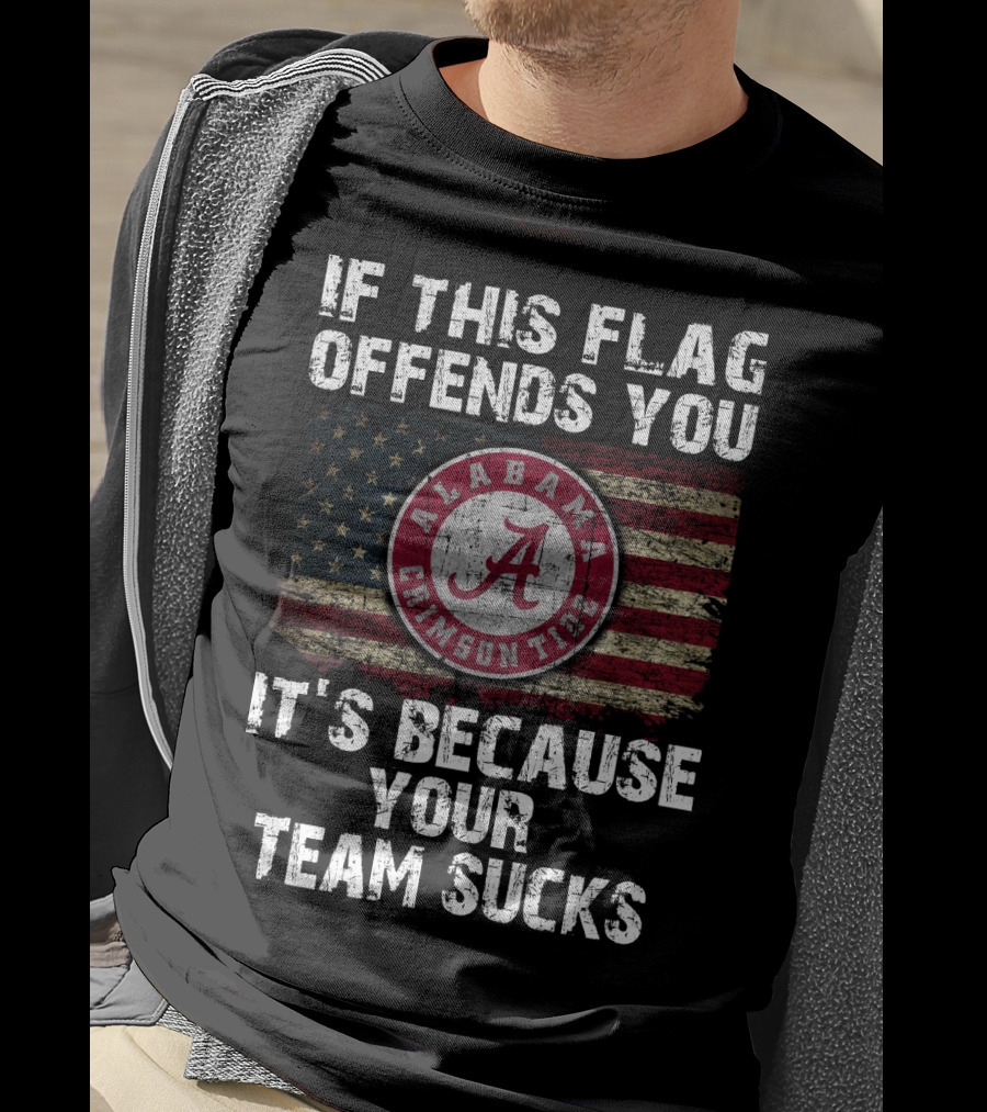 If This Flag Offends You It's Because Your Team Sucks Alabama Crimson Tide T-Shirt