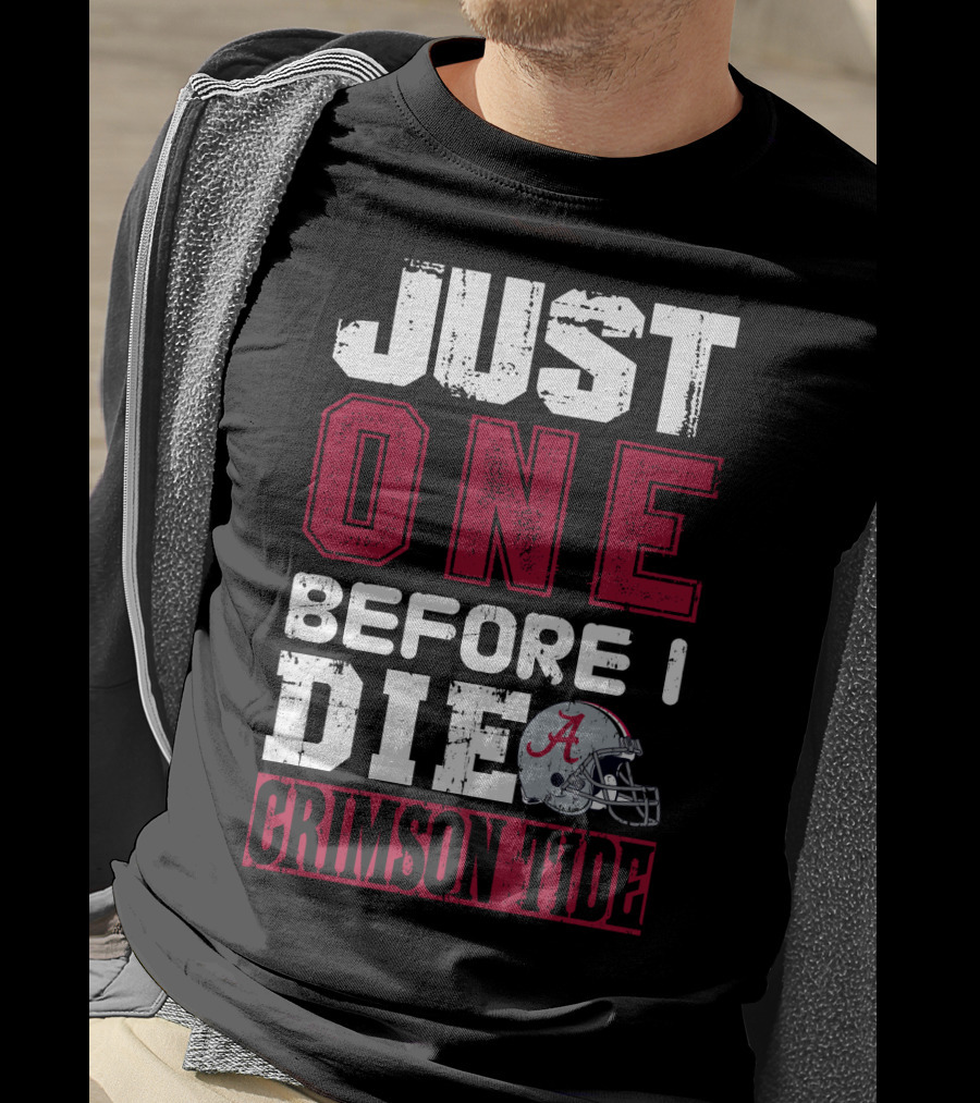 Just One Before I Die Crimson Tide Alabama T-Shirt