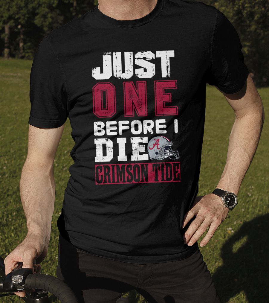 Just One Before I Die Crimson Tide Alabama T-Shirt