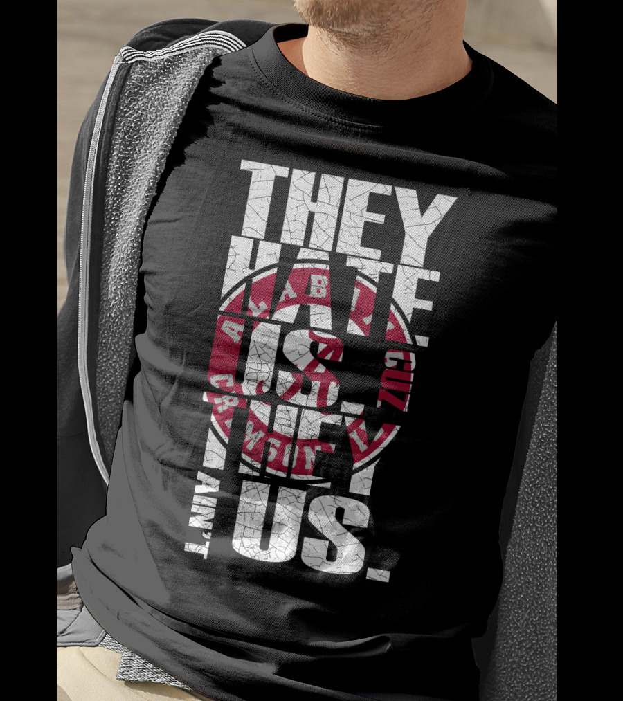 They Hate Us Cuz They Aint Us Alabama Crimson Tide T-Shirt