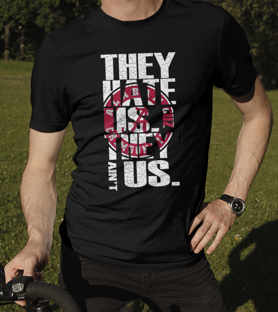 They Hate Us Cuz They Aint Us Alabama Crimson Tide T-Shirt