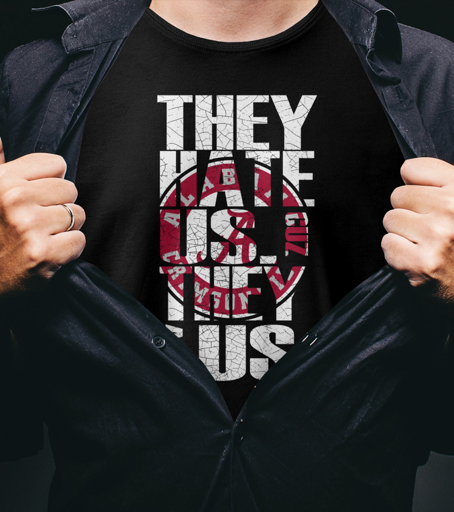 They Hate Us Cuz They Aint Us Alabama Crimson Tide T-Shirt
