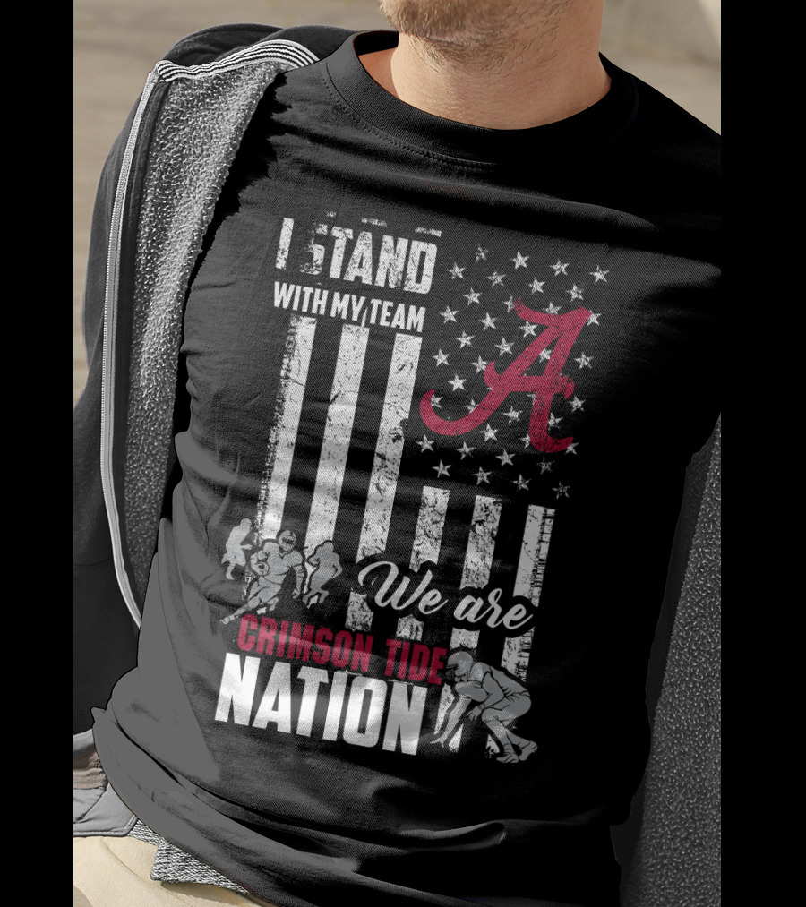 Alabama Crimson Tide We Are Crimson Tide Nation I Stand With My Team T-Shirt