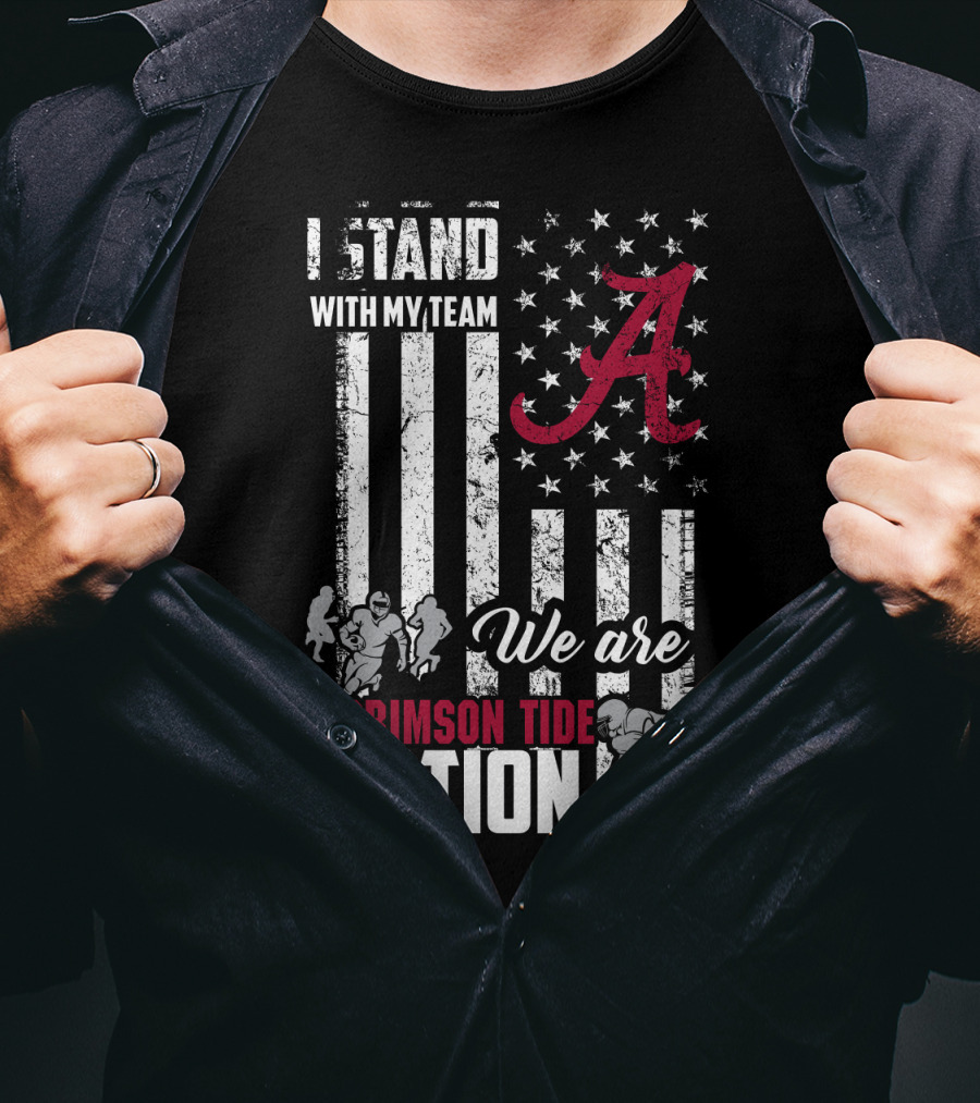 Alabama Crimson Tide We Are Crimson Tide Nation I Stand With My Team T-Shirt