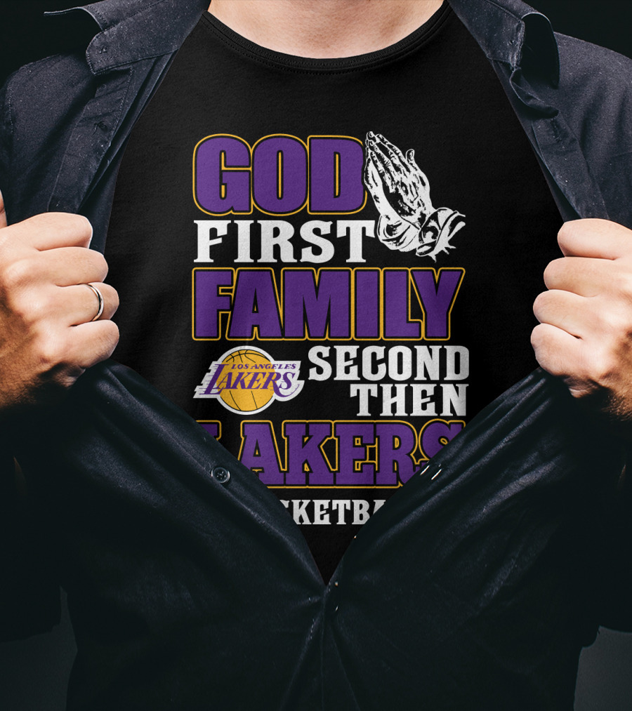 God First Family Second Then Los Angeles Lakers Basketball T-Shirt