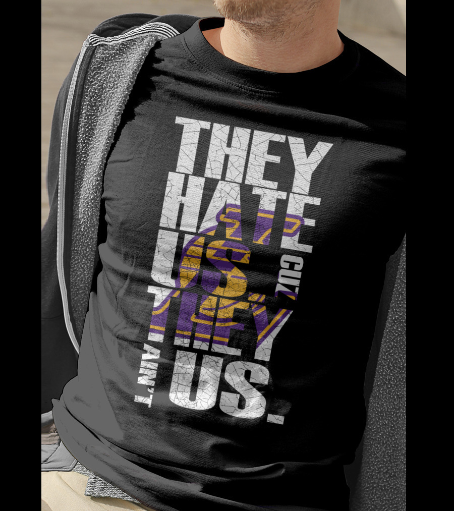 Los Angeles Lakers They Hate Us Cuz They Ain't Us T-Shirt