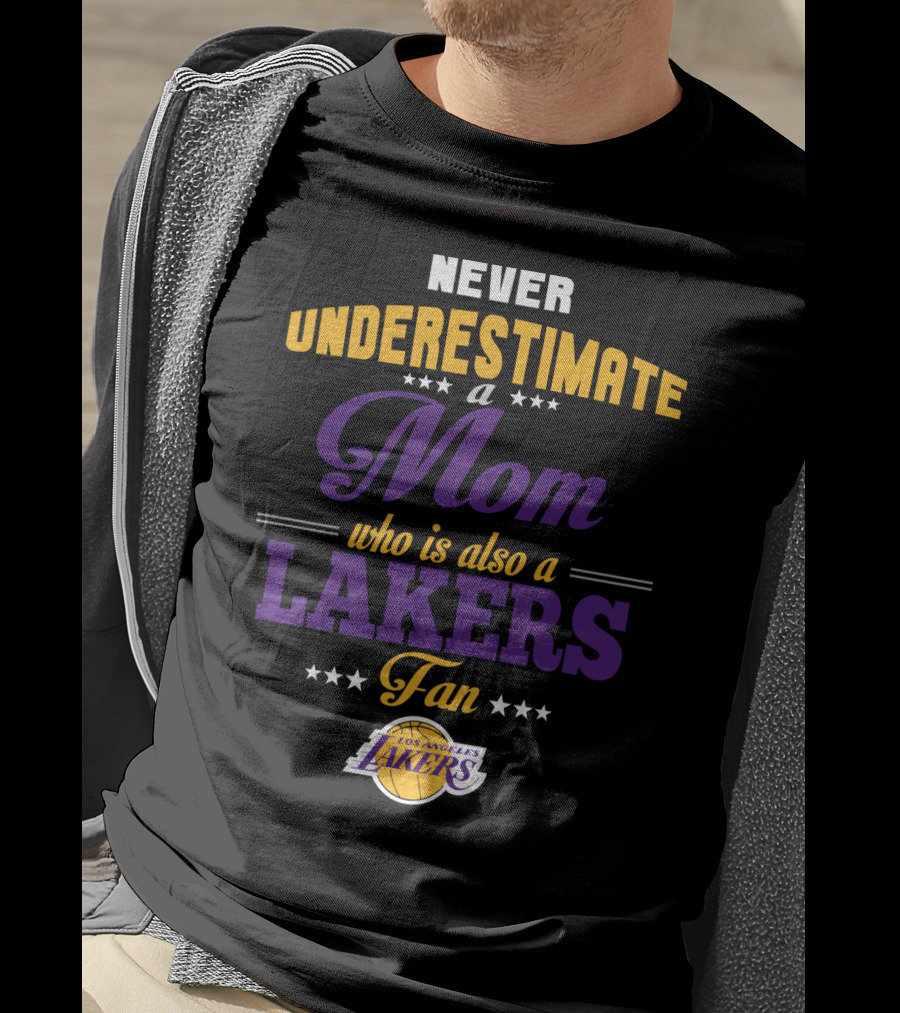 Never Underestimate A Mom Who Is Also A Los Angeles Lakers Fan T-Shirt