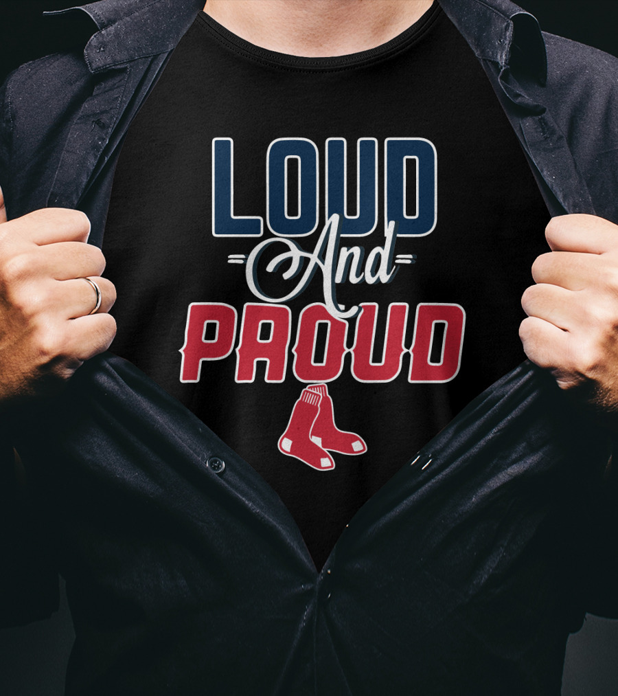 Loud And Proud Boston Red Sox T-Shirt