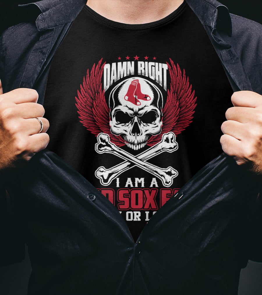 Damn Right I Am A Red Sox Fan Win Or Lose T-Shirt