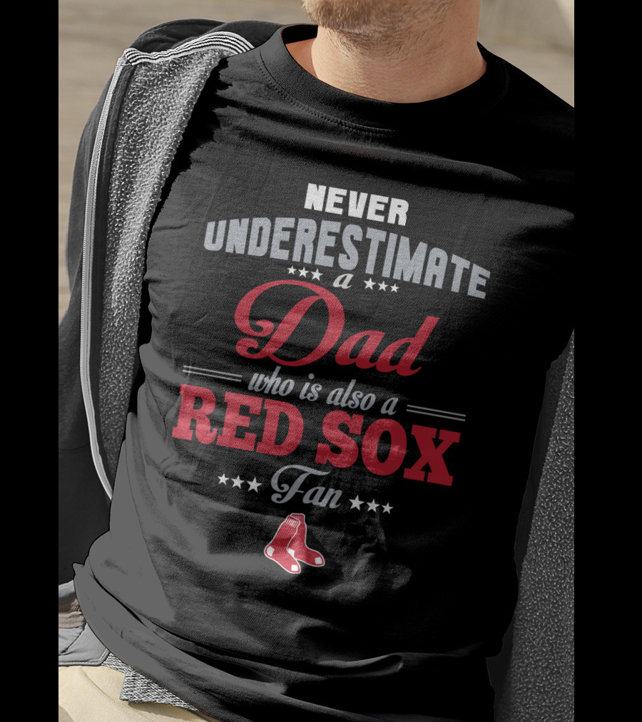 Never Underestimate A Dad Who Is Also A Red Sox Fan T-Shirt