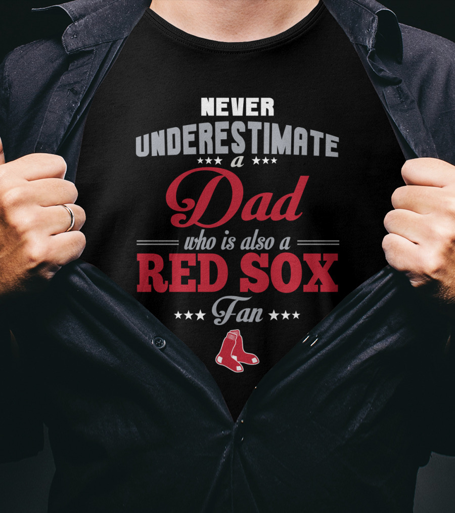Never Underestimate A Dad Who Is Also A Red Sox Fan T-Shirt
