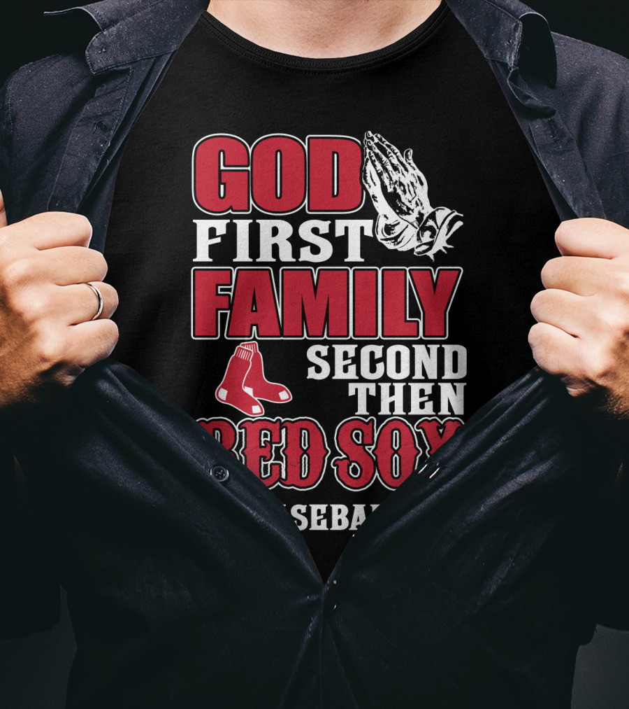 God First Family Second Then Boston Red Sox Baseball T-Shirt