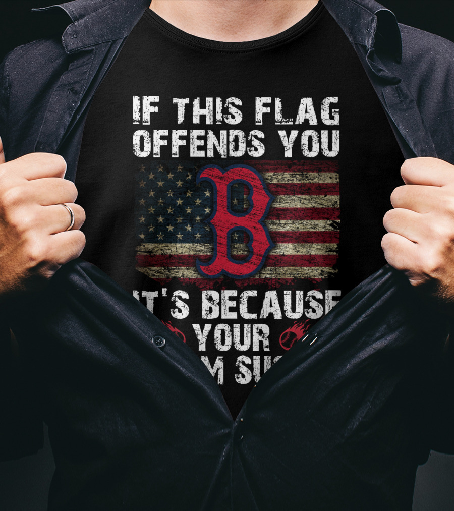 If This Flag Offends You It's Because Your Team Sucks Boston Red Sox T-Shirt