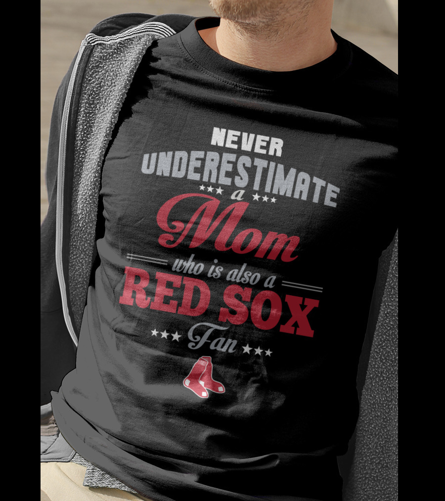 Never Underestimate A Mom Who Is Also A Red Sox Fan T-Shirt