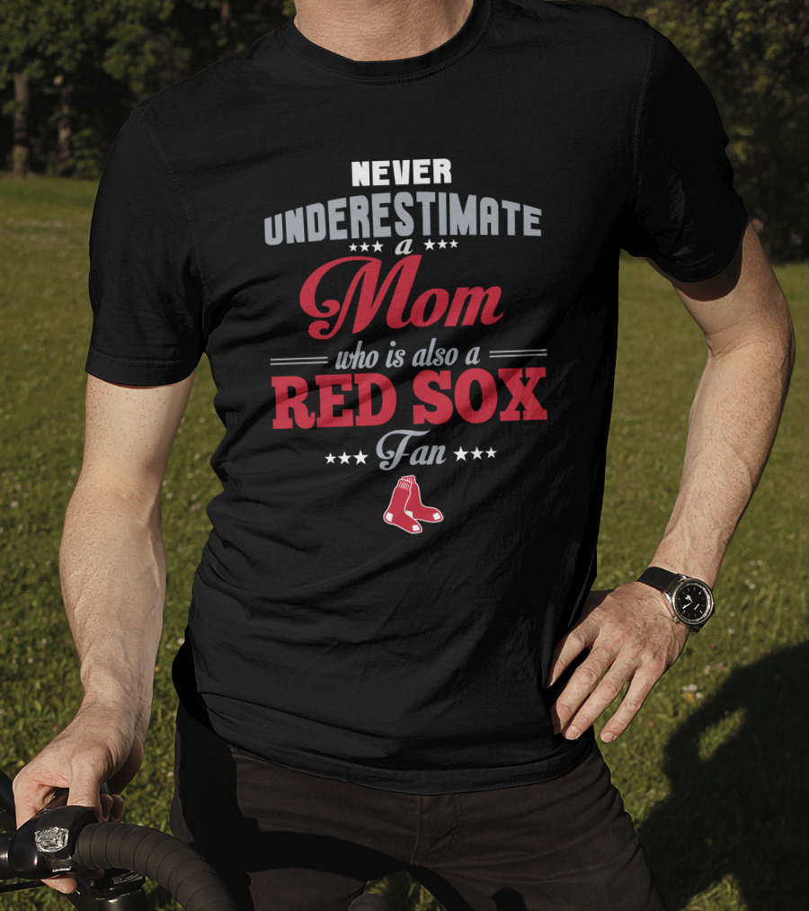 Never Underestimate A Mom Who Is Also A Red Sox Fan T-Shirt