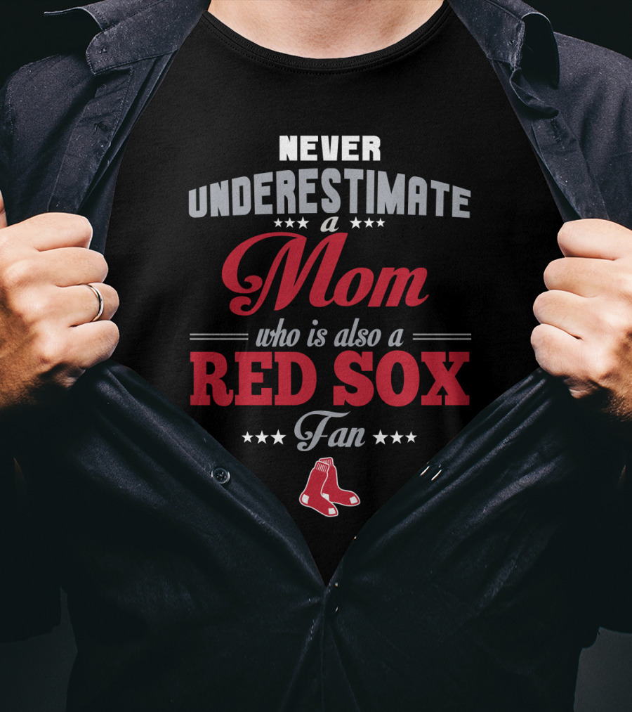 Never Underestimate A Mom Who Is Also A Red Sox Fan T-Shirt
