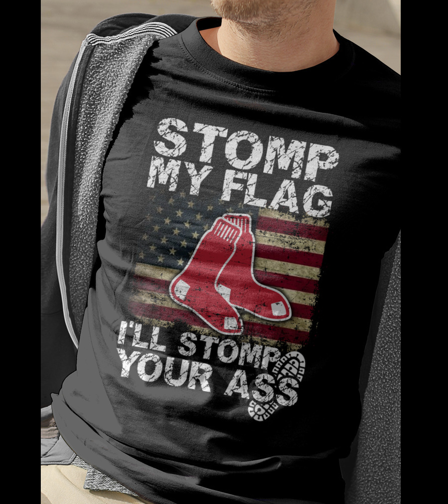 Stomp My Flag I'll Stomp Your Ass Boston Red Sox American Flag Socks T-Shirt