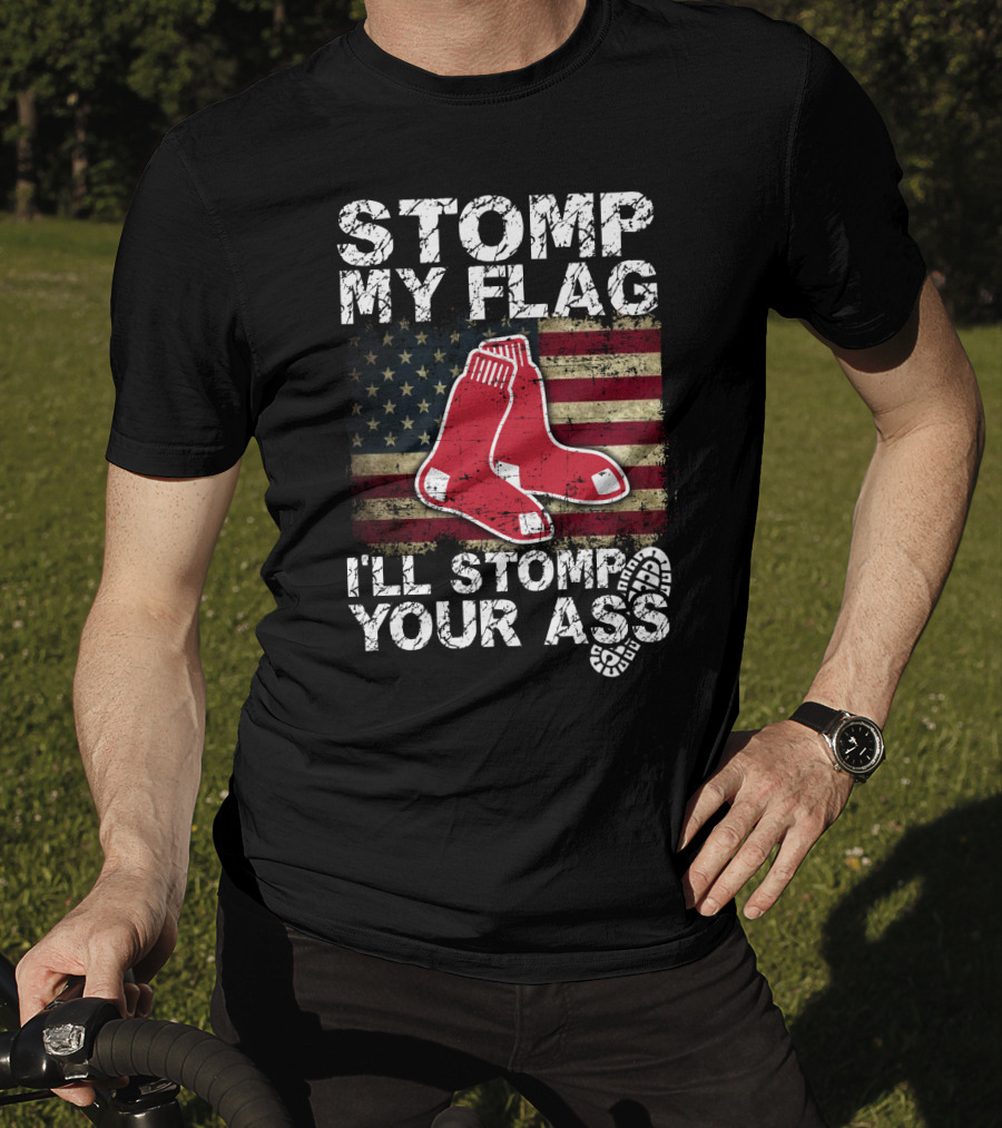 Stomp My Flag I'll Stomp Your Ass Boston Red Sox American Flag Socks T-Shirt