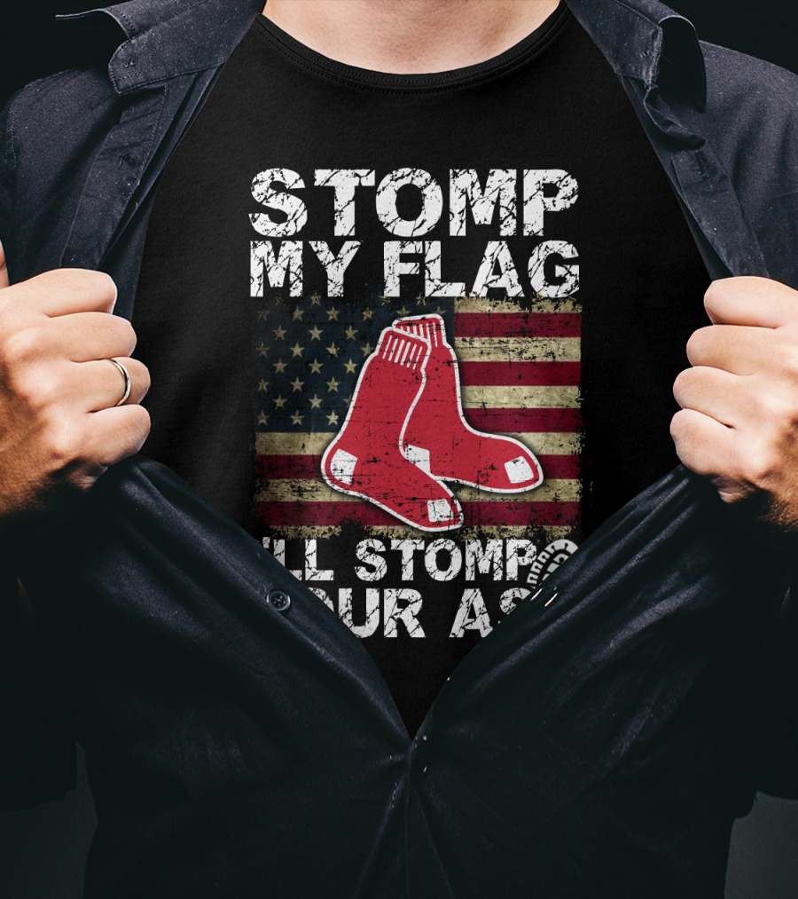 Stomp My Flag I'll Stomp Your Ass Boston Red Sox American Flag Socks T-Shirt