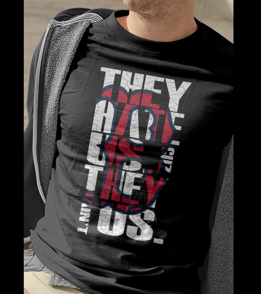 They Hate Us 'Cause They Ain't Us Boston Red Sox T-Shirt