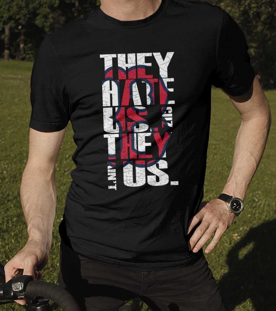 They Hate Us 'Cause They Ain't Us Boston Red Sox T-Shirt