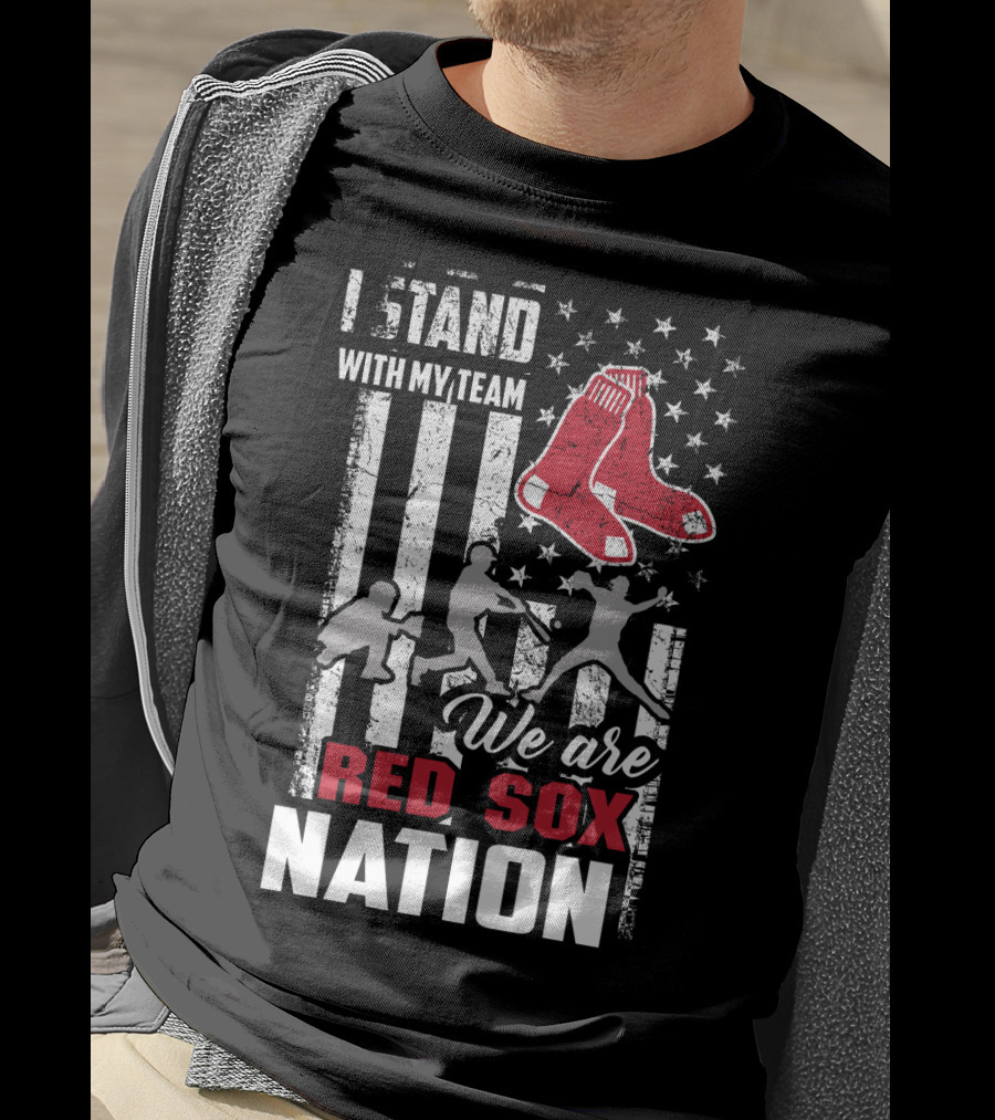 I Stand With My Team We Are Boston Red Sox Nation T-Shirt