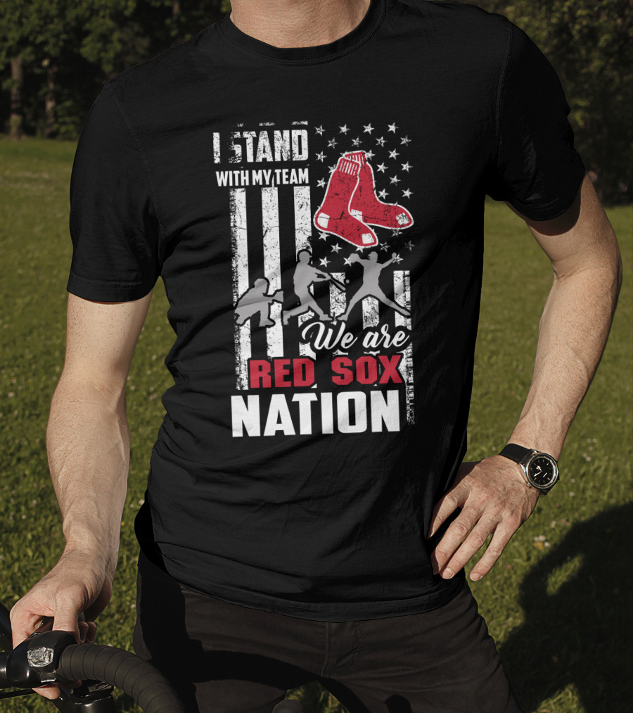I Stand With My Team We Are Boston Red Sox Nation T-Shirt