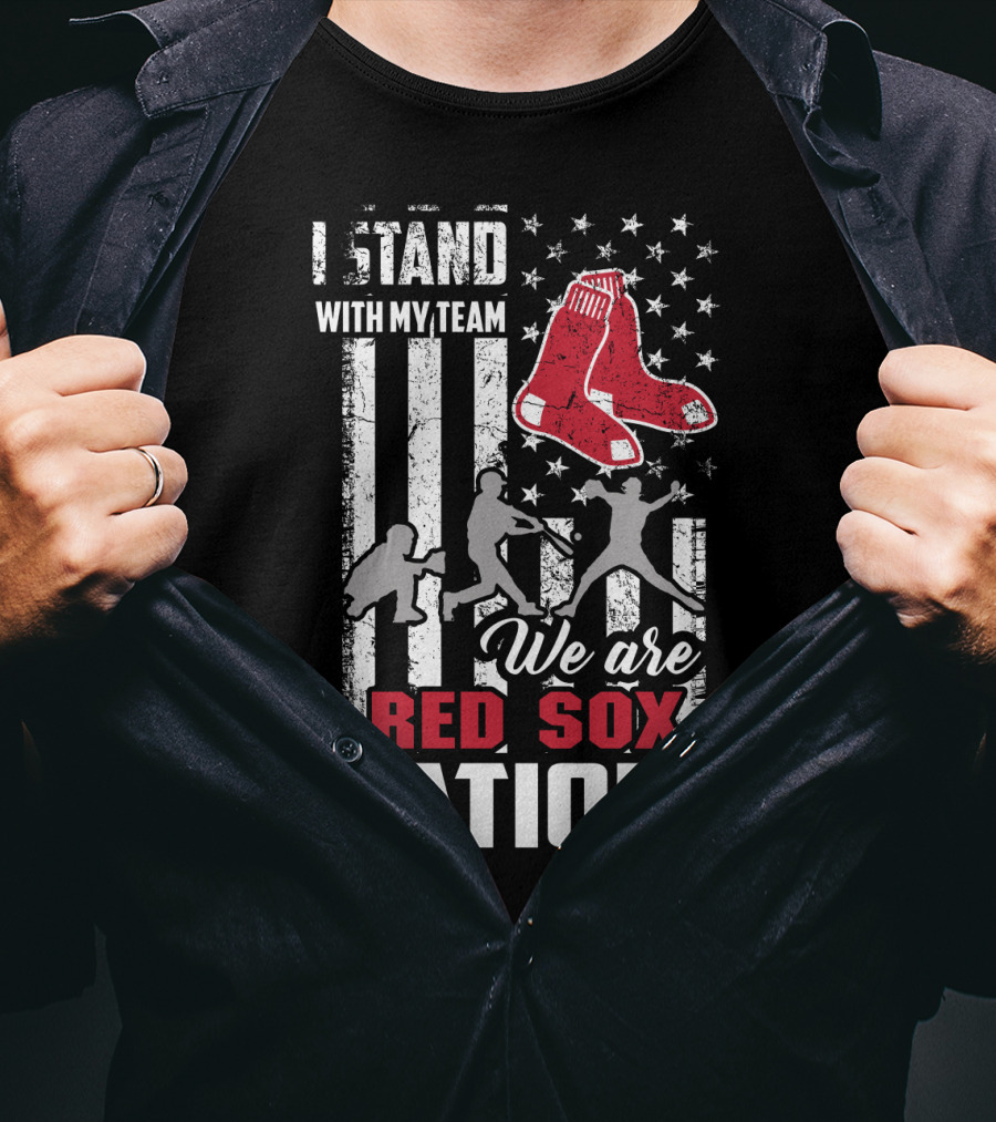 I Stand With My Team We Are Boston Red Sox Nation T-Shirt