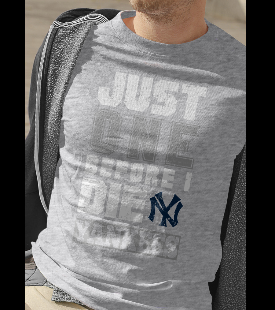 Just One Before I Die New York Yankees T-Shirt