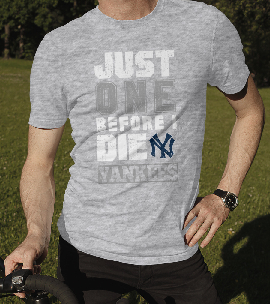 Just One Before I Die New York Yankees T-Shirt