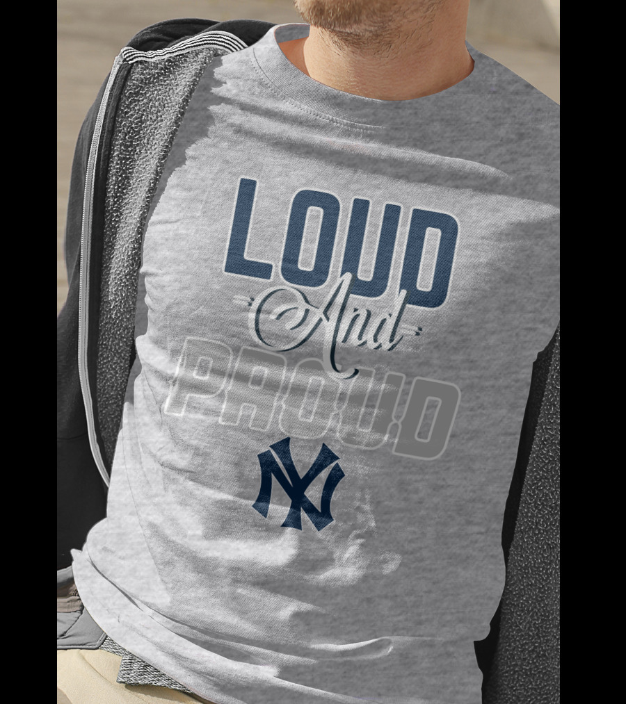 Louд And Proud New York Yankees T-Shirt