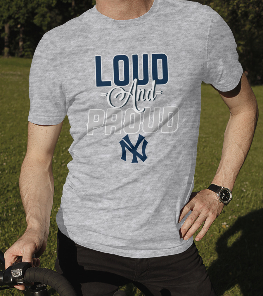 Louд And Proud New York Yankees T-Shirt