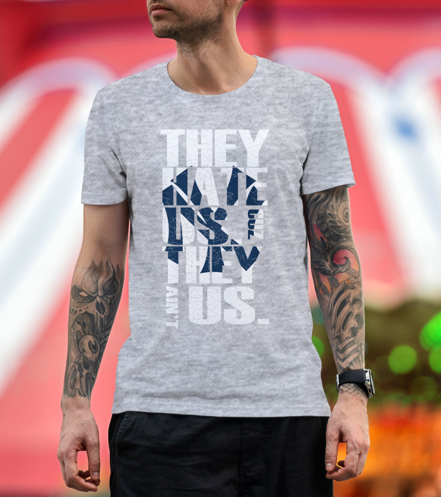 They Hate Us Cuz They Ain't Us New York Yankees T-Shirt