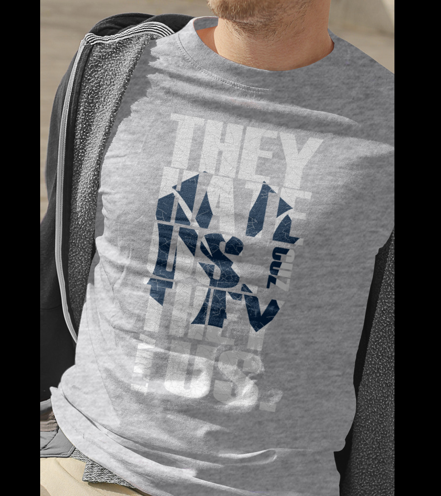 They Hate Us Cuz They Ain't Us New York Yankees T-Shirt